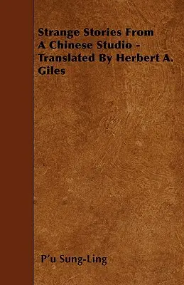 Historias extrañas de un estudio chino - Traducción de Herbert A. Giles - Strange Stories From A Chinese Studio - Translated By Herbert A. Giles