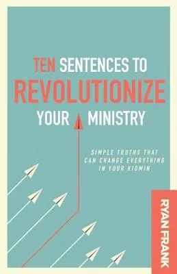 Diez frases para revolucionar su ministerio: Verdades sencillas que pueden cambiarlo todo en su ministerio infantil - Ten Sentences to Revolutionize Your Ministry: Simple Truths That Can Change Everything in Your Kidmin