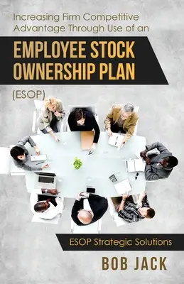 Aumento de la ventaja competitiva de la empresa mediante el uso de un plan de acciones para empleados (ESOP) - Increasing Firm Competitive Advantage Through Use of an Employee Stock Ownership Plan (ESOP)