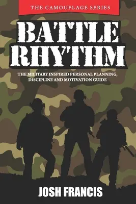 Ritmo de batalla: La guía de planificación personal, disciplina y motivación inspirada en los militares - Battle Rhythm: The Military Inspired Personal Planning, Discipline and Motivation Guide