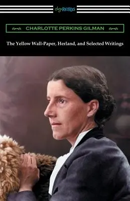 El Papel Pintado Amarillo, Herland y Escritos Selectos - The Yellow Wall-Paper, Herland, and Selected Writings