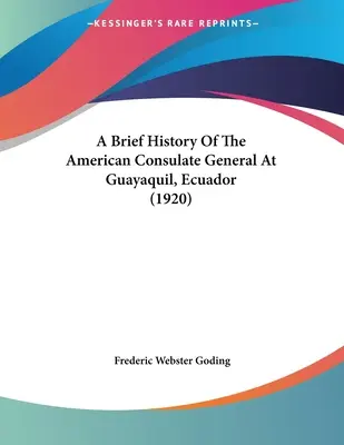 Breve Historia Del Consulado General Americano En Guayaquil, Ecuador (1920) - A Brief History Of The American Consulate General At Guayaquil, Ecuador (1920)