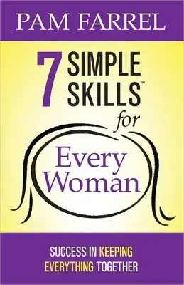 7 habilidades sencillas para toda mujer: El éxito de mantenerlo todo unido - 7 Simple Skills for Every Woman: Success in Keeping Everything Together