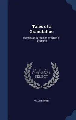 Cuentos de un abuelo: Relatos de la historia de Escocia - Tales of a Grandfather: Being Stories From the History of Scotland