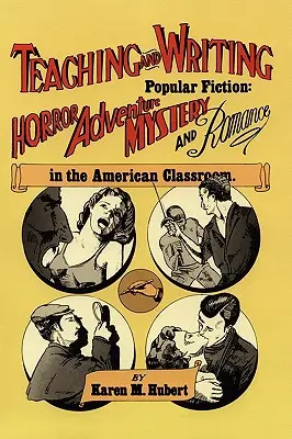 Enseñar y escribir ficción popular: Terror, aventura, misterio y romance en las aulas estadounidenses - Teaching and Writing Popular Fiction: Horror, Adventure, Mystery and Romance in the American Classroom