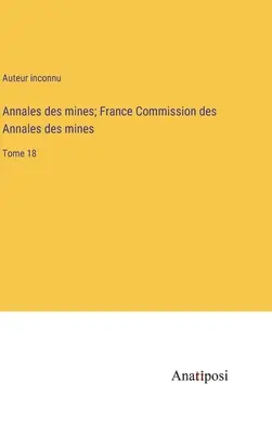 Annales des mines; Francia Comisión de los Annales des mines: Tomo 18 - Annales des mines; France Commission des Annales des mines: Tome 18