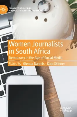 Mujeres periodistas en Sudáfrica: Democracia en la era de las redes sociales - Women Journalists in South Africa: Democracy in the Age of Social Media