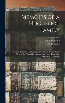 Memorias de una familia hugonote: Con un apéndice que contiene una traducción del Edicto de Nantes, el Edicto de Revocación y otros datos de interés. - Memoirs of a Huguenot Family: With an Appendix Containing a Translation of the Edict of Nantes, the Edict of Revocation, and Other Interesting Histo