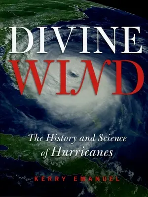 Viento divino: historia y ciencia de los huracanes - Divine Wind: The History and Science of Hurricanes