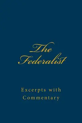 El Federalista: Extractos comentados - The Federalist: Excerpts with Commentary