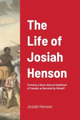 La vida de Josiah Henson: Antiguo esclavo, ahora habitante de Canadá, narrada por él mismo - The Life of Josiah Henson: Formerly a Slave, Now an Inhabitant of Canada, as Narrated by Himself