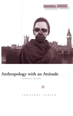 Antropología con actitud: Ensayos críticos - Anthropology with an Attitude: Critical Essays