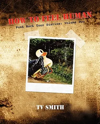 Cómo sentirse humano - Diarios de gira de punk rock: Volume Two - How to Feel Human - Punk Rock Tour Diaries: Volume Two