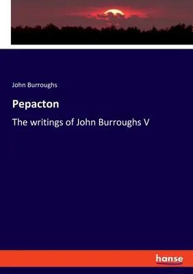 Pepacton: Los escritos de John Burroughs V - Pepacton: The writings of John Burroughs V