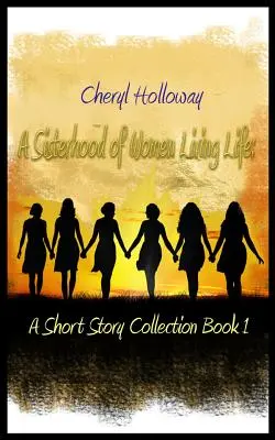 Una hermandad de mujeres que viven la vida: A Short Story Collection Book 1 - A Sisterhood of Women Living Life: A Short Story Collection Book 1