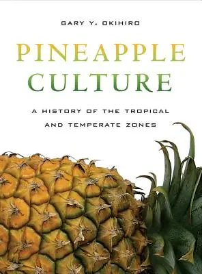 La cultura de la piña: Historia de las zonas tropicales y templadas Volumen 10 - Pineapple Culture: A History of the Tropical and Temperate Zones Volume 10