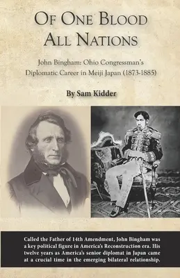 De Una Sangre Todas las Naciones: John Bingham La carrera diplomática de un congresista de Ohio en el Japón Meiji (1873-1885) - Of One Blood All Nations: John Bingham: Ohio Congressman's Diplomatic Career in Meiji Japan (1873-1885)