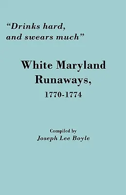 Bebe mucho y jura mucho: Los fugitivos blancos de Maryland, 1770-1774 - Drinks Hard, and Swears Much: White Maryland Runaways, 1770-1774