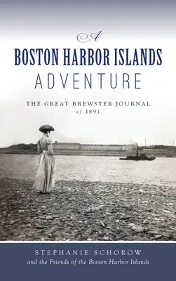 La aventura de las islas del puerto de Boston: El gran diario de Brewster de 1891 - Boston Harbor Islands Adventure: The Great Brewster Journal of 1891