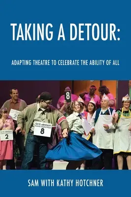 Tomar un desvío: Adaptar el teatro para celebrar la capacidad de todos - Taking A Detour: Adapting Theatre to Celebrate the Ability of All