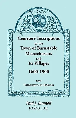 Cemetery Inscriptions of the Town of Barnstable, Massachusetts, and its Villages, 1600-1900, with Corrections and Additions (Inscripciones de cementerio de la ciudad de Barnstable, Massachusetts, y sus pueblos, 1600-1900, con correcciones y adiciones) - Cemetery Inscriptions of the Town of Barnstable, Massachusetts, and its Villages, 1600-1900, with Corrections and Additions