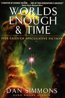 Mundos suficientes y tiempo: Cinco relatos de ficción especulativa - Worlds Enough & Time: Five Tales of Speculative Fiction