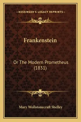 Frankenstein: O el moderno Prometeo (1831) - Frankenstein: Or The Modern Prometheus (1831)