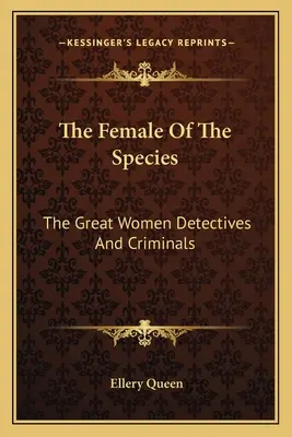 La hembra de la especie: Las grandes mujeres detectives y criminales - The Female Of The Species: The Great Women Detectives And Criminals