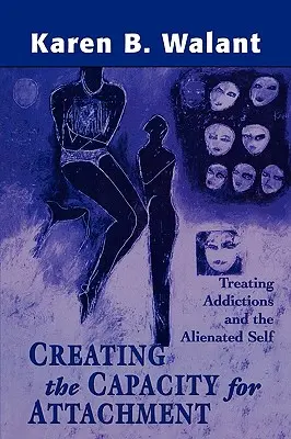 Crear la capacidad de apego: Tratamiento de las adicciones y del yo alienado - Creating the Capacity for Attachment: Treating Addictions and the Alienated Self