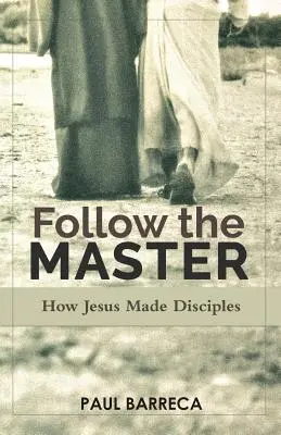 Siga al Maestro: Cómo Jesús hizo discípulos - Follow the Master: How Jesus Made Disciples