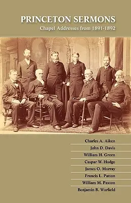 Sermones de Princeton: Discursos en la capilla de 1891-1892 - Princeton Sermons: Chapel Addresses from 1891-1892