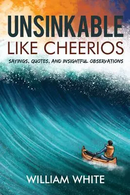 Insumergibles como las Cheerios: Refranes, citas y observaciones perspicaces - Unsinkable Like Cheerios: Sayings, Quotes, and Insightful Observations