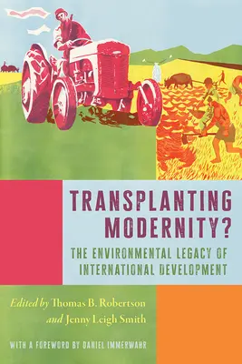 ¿Transplantando la modernidad? Nuevas historias de la pobreza, el desarrollo y el medio ambiente - Transplanting Modernity?: New Histories of Poverty, Development, and Environment