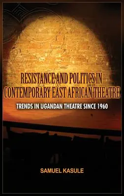 Resistencia y política en el teatro contemporáneo de África Oriental: Tendencias en el teatro ugandés desde 1960 - Resistance and Politics in Contemporary East African Theatre: Trends in Ugandan Theatre Since 1960