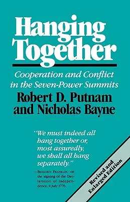 Juntos en la horca: Cooperación y conflicto en las Cumbres de las Siete Potencias, edición revisada y ampliada - Hanging Together: Cooperation and Conflict in the the Seven-Power Summits, Revised and Enlarged Edition