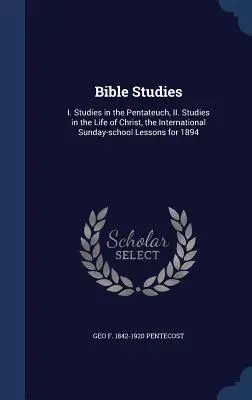 Estudios bíblicos: I. Estudios sobre el Pentateuco, II. Estudios sobre la vida de Cristo, Lecciones de la Escuela Dominical Internacional para 1894 - Bible Studies: I. Studies in the Pentateuch, II. Studies in the Life of Christ, the International Sunday-school Lessons for 1894