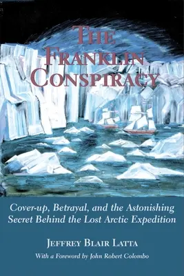 La Conspiración Franklin: Una asombrosa solución a la expedición perdida al Ártico - The Franklin Conspiracy: An Astonishing Solution to the Lost Arctic Expedition