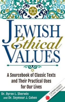 Valores éticos judíos: Un libro de consulta de textos clásicos y sus usos prácticos para nuestras vidas - Jewish Ethical Values: A Sourcebook of Classic Texts and Their Practical Uses for Our Lives