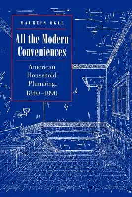 Todas las comodidades modernas: Fontanería doméstica americana, 1840-1890 - All the Modern Conveniences: American Household Plumbing, 1840-1890