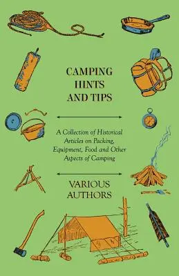 Consejos y sugerencias para acampar - Colección de artículos históricos sobre el equipaje, la comida y otros aspectos de la acampada. - Camping Hints and Tips - A Collection of Historical Articles on Packing, Equipment, Food and Other Aspects of Camping