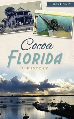 Cocoa, Florida: Historia - Cocoa, Florida: A History