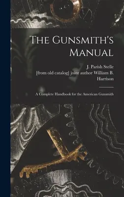 El manual del armero; un manual completo para el armero americano (Stelle J. Parish (James Parish)) - The Gunsmith's Manual; a Complete Handbook for the American Gunsmith (Stelle J. Parish (James Parish))