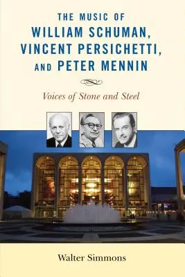 La música de William Schuman, Vincent Persichetti y Peter Mennin: Voces de piedra y acero - The Music of William Schuman, Vincent Persichetti, and Peter Mennin: Voices of Stone and Steel