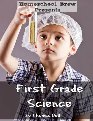 Ciencias de primer grado: Para la escuela en casa o prácticas adicionales - First Grade Science: For Home School or Extra Practice