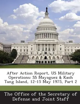 After Action Report, US Military Operations: SS Mayaguez & Kaoh Tang Island, 12-15 de mayo de 1975, Parte 2 - After Action Report, Us Military Operations: SS Mayaguez & Kaoh Tang Island, 12-15 May 1975, Part 2