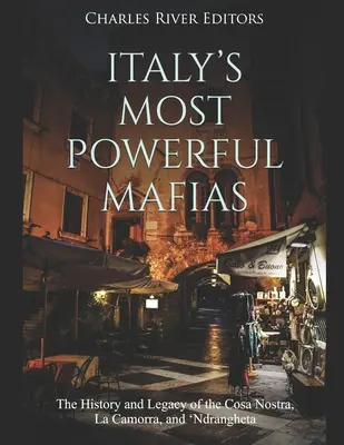 Las mafias más poderosas de Italia: Historia y legado de la Cosa Nostra, la Camorra y la 'Ndrangheta - Italy's Most Powerful Mafias: The History and Legacy of the Cosa Nostra, La Camorra, and 'Ndrangheta