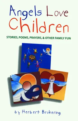 Los ángeles aman a los niños: Cuentos, poemas, oraciones y otras diversiones familiares - Angels Love Children: Stories, Poems, Prayers, & Other Family Fun