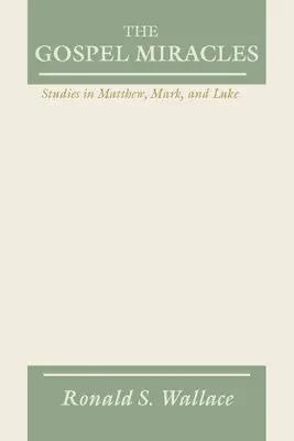 Los milagros evangélicos: Estudios sobre Mateo, Marcos y Lucas - Gospel Miracles: Studies in Matthew, Mark, and Luke