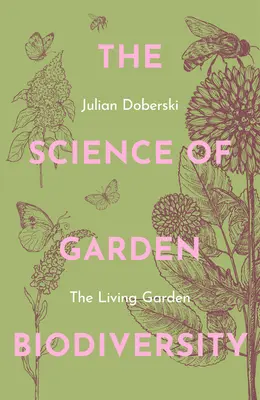 La ciencia de la biodiversidad en el jardín: El jardín vivo - The Science of Garden Biodiversity: The Living Garden