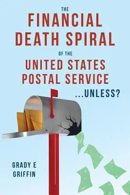 La espiral de la muerte financiera del Servicio Postal de Estados Unidos ...A menos que... - The Financial Death Spiral of the United States Postal Service ...Unless?